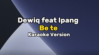 Karaoke Version || Dewiq feat Ipang - Be Te
