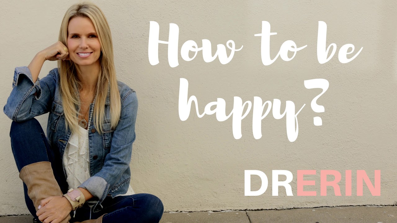 How to be Happy: #51 Daily Dr. Erin How to be Happy: #51 Daily Dr. Erin