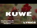 Wanitwa Mos, Sir Trill & Nkosazana Daughter - Kuwe (Lyrics) ft Master kg