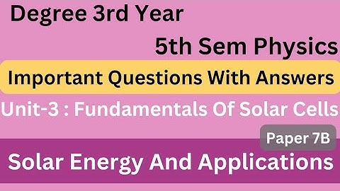 Degree 5th sem physics paper 7B imp questions with answers *SOLAR ENERGY & APPLICATIONS* #bscphysics