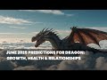 June 2025 Predictions for Dragon Growth, Health &amp; Relationships