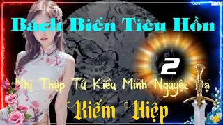 Bách Biến Tiêu Hồn ― Phần 2#76 ― Nhị Thập Tứ Kiều Minh Nguyệt Dạ ― Kiếm Hiệp ― Sách Nói ― Sách Audio