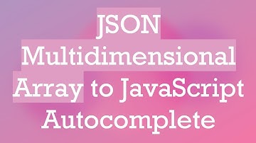 JSON Multidimensional Array to JavaScript Autocomplete
