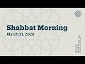 Shabbat Morning March 21 2026