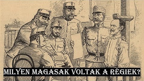 Milyen magasak voltak a régiek?