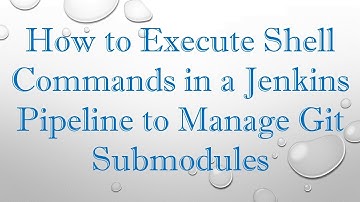 How to Execute Shell Commands in a Jenkins Pipeline to Manage Git Submodules