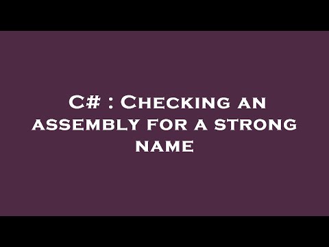 C# : Checking an assembly for a strong name