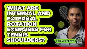 What Are Internal And External Rotation Exercises For Tennis Shoulders? - The Racket Xpert