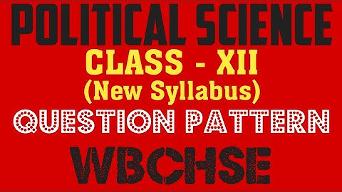Political science Class -XII(12th) New Syllabus Question Pattern.wbchse.