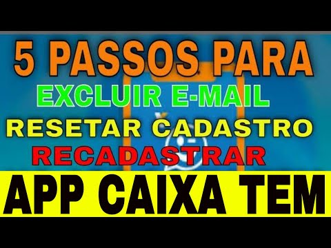 Como excluir e-mail resetar o cadastro fazer o recadastramento no app caixa tem