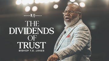 The Dividends of Trust - Bishop T.D. Jakes