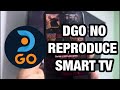 DGO NO REPRODUCE, no funciona en SMART TV .