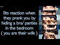 BTS Imagine [ Bts reaction when they prank you by hiding a random bra/ underwear in the bedroom ]