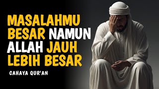Download Lagu Jangan Menyerah Sebesar Apapun Masalahmu, Karena Ada Allah yang Maha Besar | Cahaya Qur'an MP3