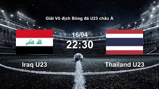 🔴TRỰC TIẾP: U23 THÁI LAN - U23 IRAQ | VCK U23 CHÂU Á 2024