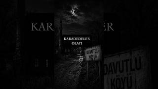 Karadedeler Olayı... Davutlu Köyü... #korkuhikayeleri #horror #keşfet