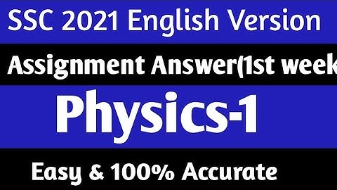 SSC 2021 Physics   1 Assignment Solution  English Version solution  1st week