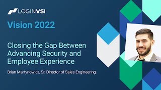 Vision - Closing the Gap Between Advancing Security and Employee Experience