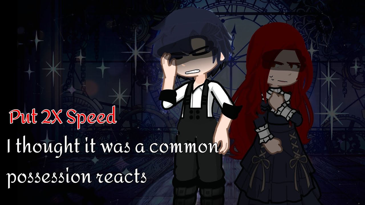 ||2X SPEED||I thought it was a common possession reacts||☆miyse☆|| Part 1/?