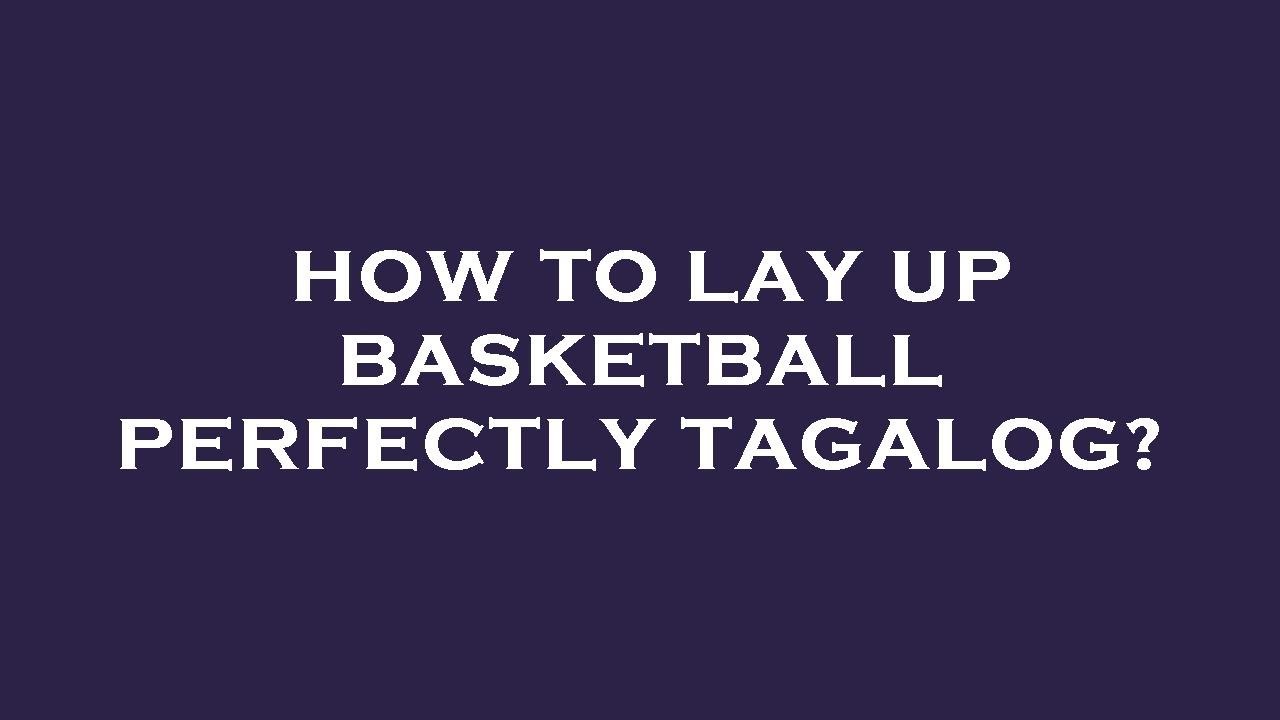 Lay Tagalog How to lay up basketball perfectly tagalog? - YouTube