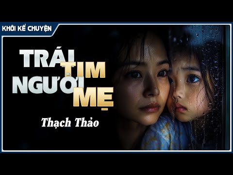 Video Đọc truyện ngắn : TRÁI TIM NGƯỜI MẸ, đọc truyện đêm khuya, tiểu thuyết hay - youtube
