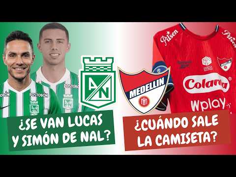 ¿Se Van Lucas y Simón de Nacional? ¿Cuándo Sale la Camiseta del Medellín? | #ClasicoPaisa
