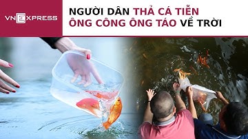 Người dân thả cá tiễn ông Công ông Táo về trời | VnExpress