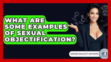 What Are Some Examples Of Sexual Objectification? - Gender Equality Network