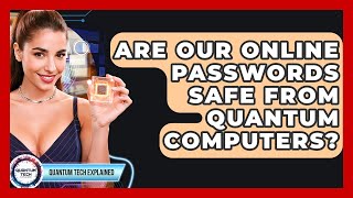 Are Our Online Passwords Safe From Quantum Computers? - Quantum Tech Explained