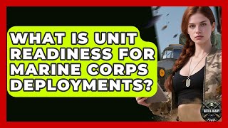What Is Unit Readiness For Marine Corps Deployments? - Battle Ready Force