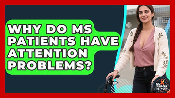 Why Do MS Patients Have Attention Problems? - MS Support Network