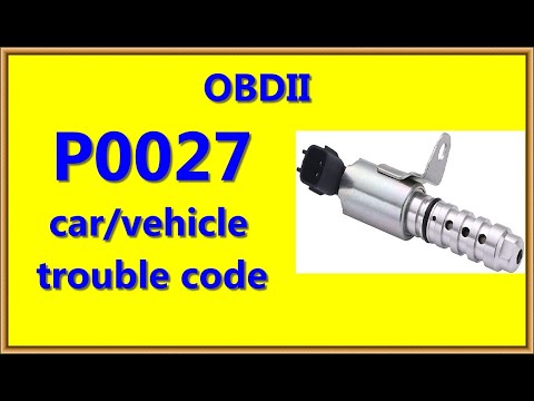 p0027 car/vehicle trouble code fault location,symptoms and causes