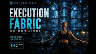Coding Music for Deep Work | EXECUTION FABRIC • Dark Industrial Techno