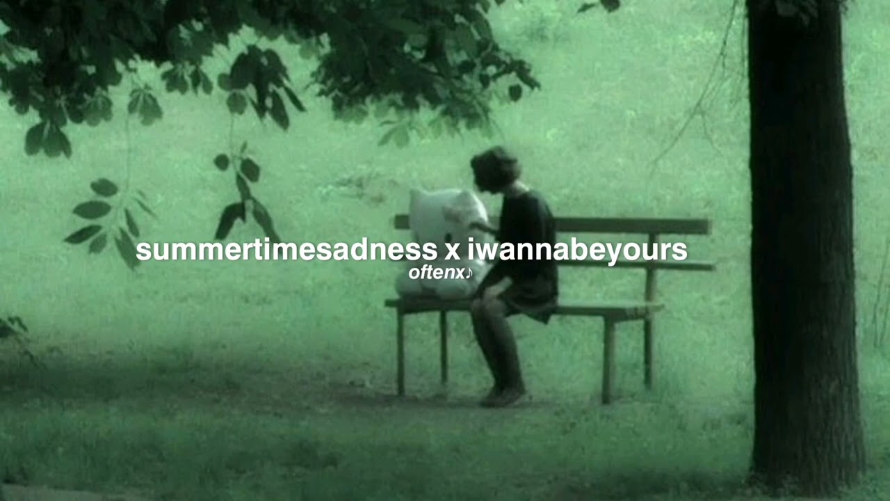 summer time sadness x i wanna be yours ( Spedup reverb ༄ YouTube