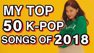 MY TOP 50 KPOP SONGS 2018