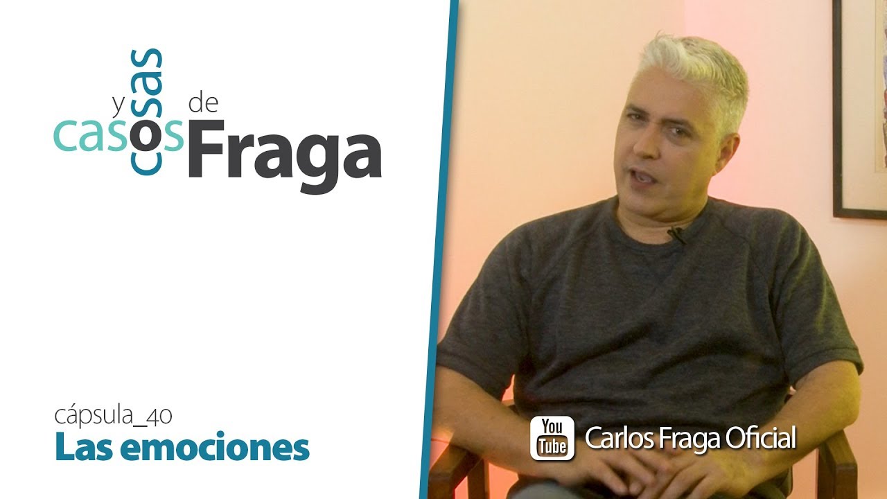 Carlos Fraga - Casos y Cosas de Fraga (Cápsula 40 - Las emociones)