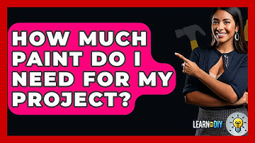 How Much Paint Do I Need For My Project? - LearnToDIY360.com