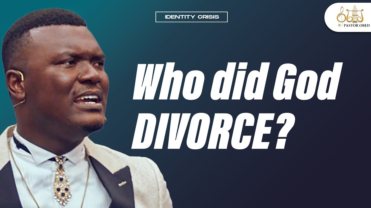 UNDERSTANDING THE BIBLICAL CONCEPT OF MARRIAGE AND DIVORCE; ISRAEL & JUDAH|| PASTOR OBED OBENG-ADDAE