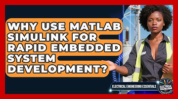 Why Use MATLAB Simulink For Rapid Embedded System Development? - Electrical Engineering Essentials