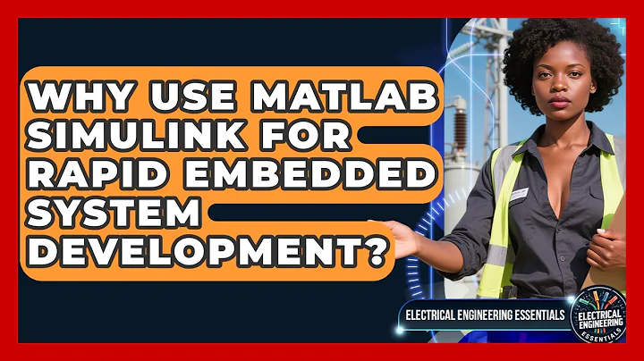 Why Use MATLAB Simulink For Rapid Embedded System Development? - Electrical Engineering Essentials