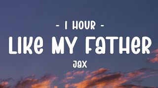 [1 HOUR - Lyrics] Jax - Like My Father