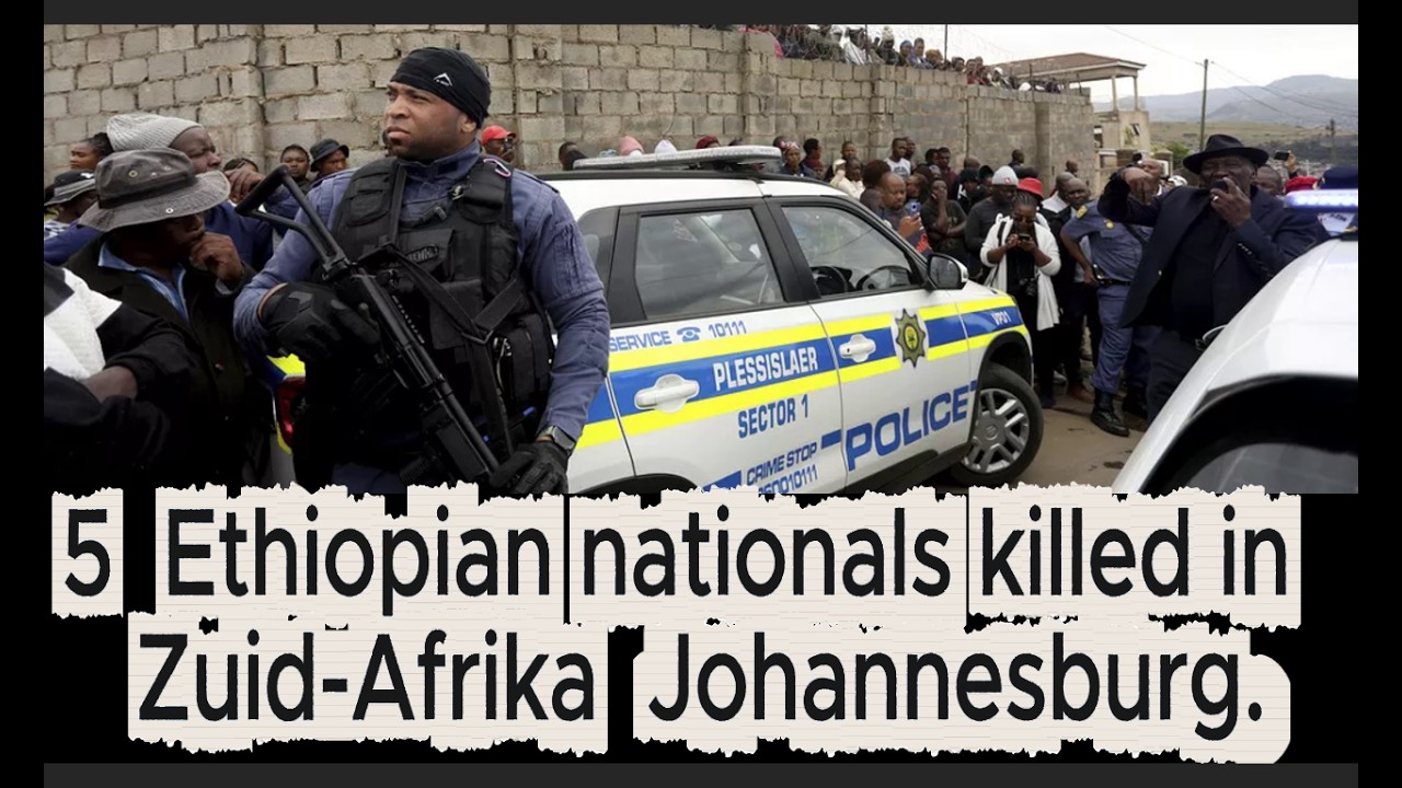 5 Ethiopian nationals killed in suspected targeted hits in Zuid-Afrika ...