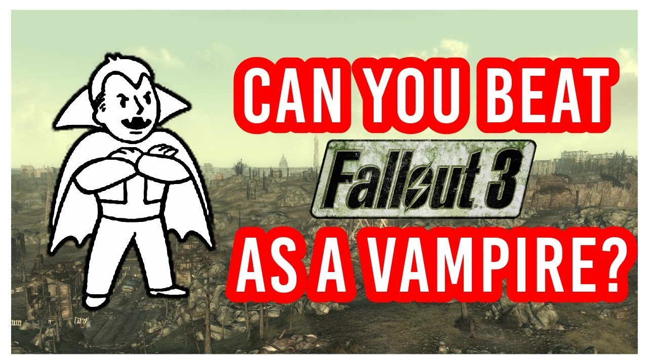 Can You Beat Fallout 3 as a Vampire?