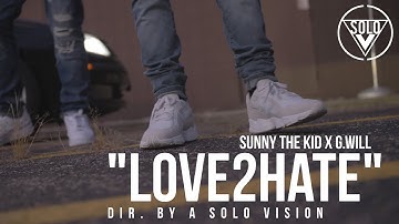Sunny The Kid x G.Will - "Love2Hate" (Official Video) | Dir. By @aSoloVision