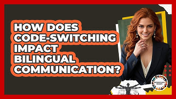 How Does Code-switching Impact Bilingual Communication? - Anthropology Insights