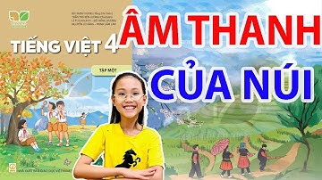 Kể chuyện lớp 4: "THANH ÂM CỦA NÚI" trang 85 || Tiếng Việt Lớp 4 Tập 1 Kết Nối Tri Thức