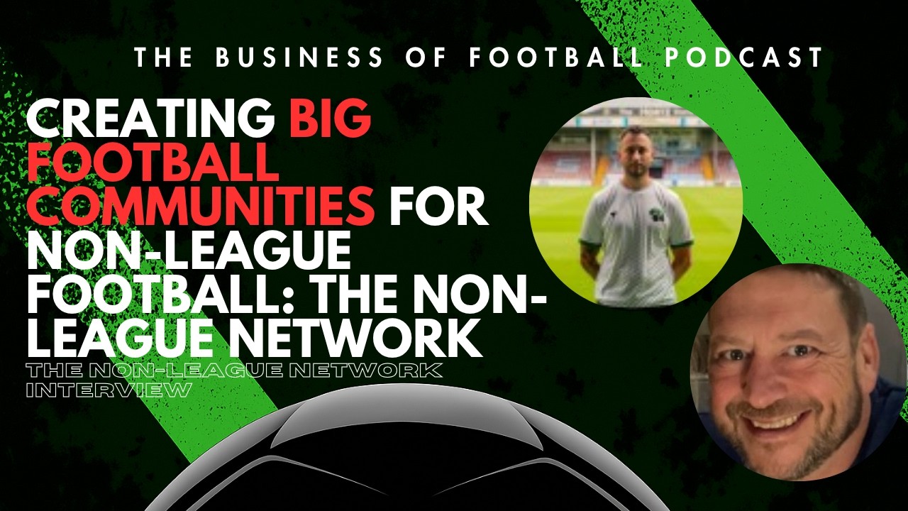 The Business of Football Podcast - The Non League Network Interview