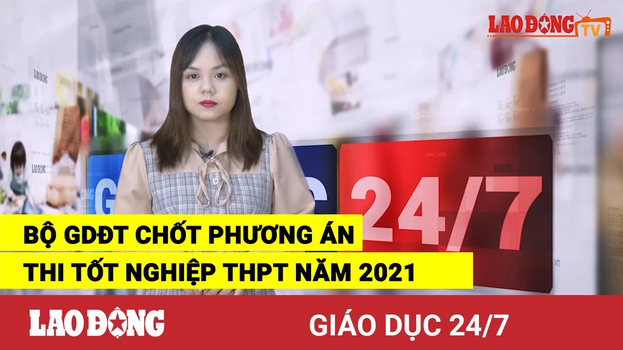 Giáo dục 24/7: Bộ GDĐT chốt phương án thi tốt nghiệp... - youtube