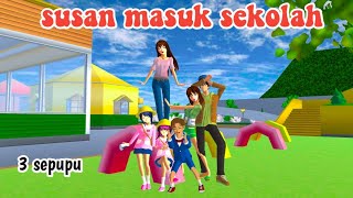 SUSAN MASUK SEKOLAH || 3 SEPUPU || DRAMA SAKURA SCHOOL SIMULATOR||