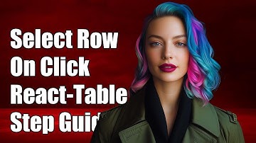 How to Select a Row on Click in React-Table: A Step-by-Step Guide